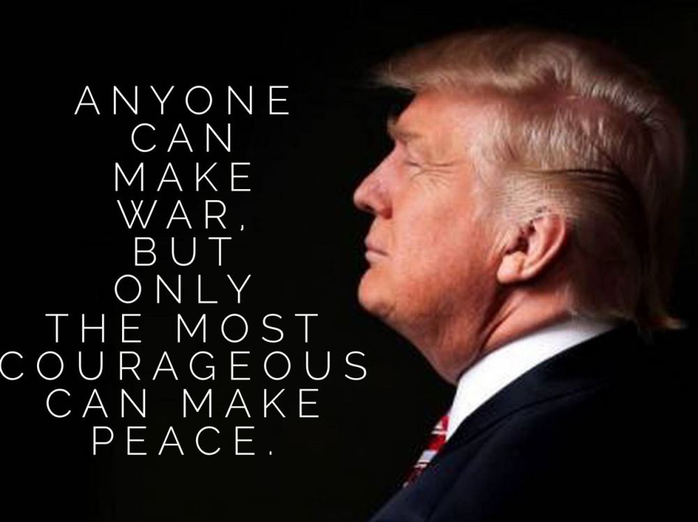 Anyone can make war Trump