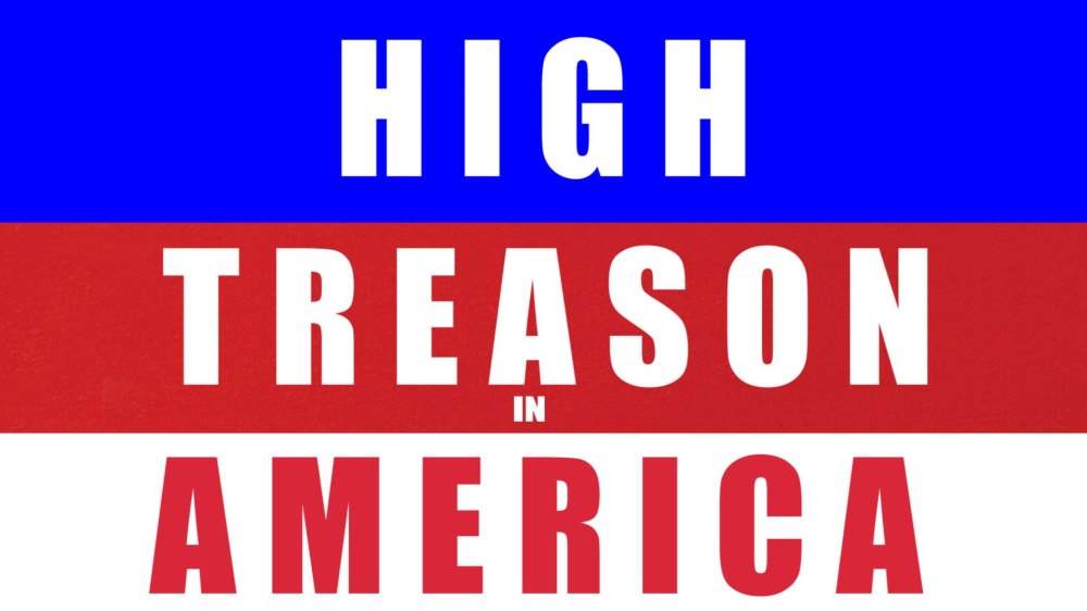 HIGH TREASON IN AMERICA